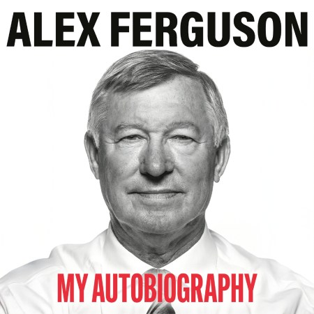 My Autobiography: the original memoir from the greatest football manager of all time