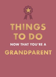 Things to Do Now That You’re A Grandparent