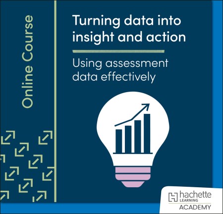Turning data into insight and action: using assessment data effectively