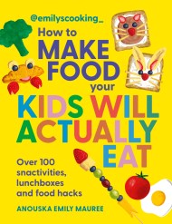 Emily’s Cooking: How to Make Food Your Kids will Actually Eat