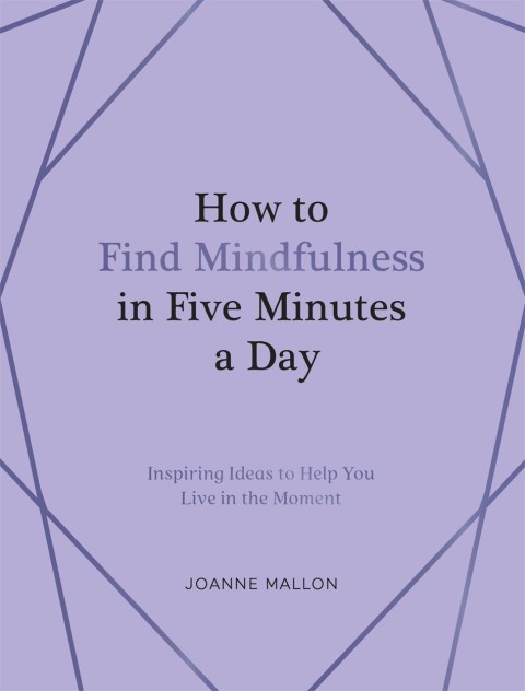 How to Find Mindfulness in Five Minutes a Day