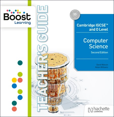 Cambridge IGCSE and O Level Computer Science Boost Teacher’s Guide Second Edition