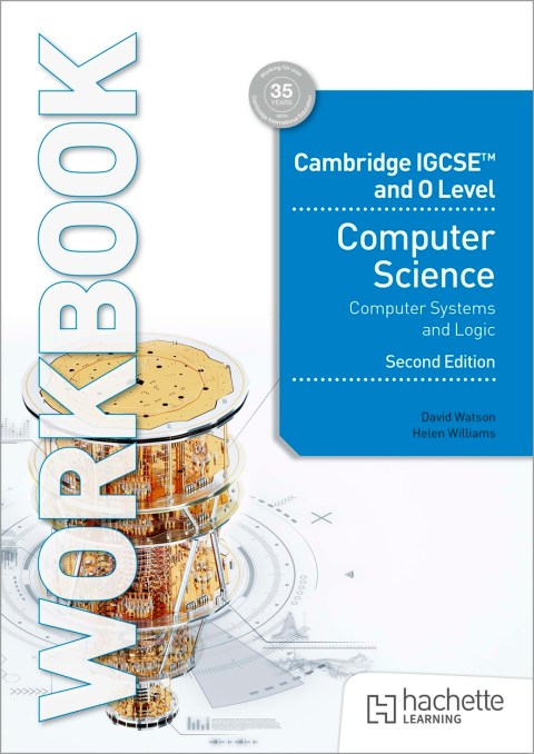 Cambridge IGCSE and O Level Computer Science Computer Systems and Logic Workbook Second Edition